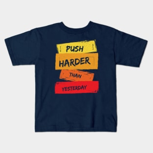 Push Harder than Yesterday Inspirational Quote Kids T-Shirt